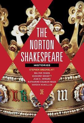The Norton Shakespeare: Histories by William Shakespeare, William Shakespeare, Walter Cohen, Stephen Greenblatt