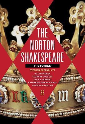 The Norton Shakespeare: Histories by Walter Cohen, Stephen Greenblatt, William Shakespeare, William Shakespeare