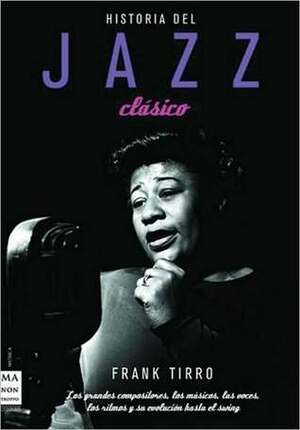 Historia del jazz clasico/ Jazz A History (Spanish Edition) by Frank Tirro, Antonio Padilla