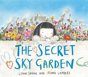 The Secret Sky Garden by Linda Sarah, Linda Sarah, Fiona Lumbers