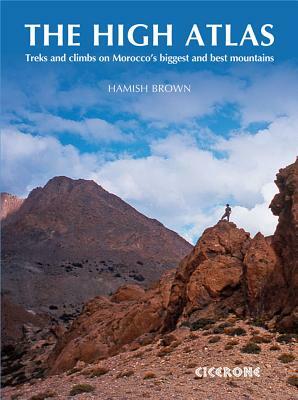 The High Atlas: Treks and Climbs on Morocco's Biggest and Best Mountains by Hamish Brown