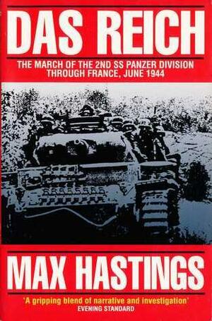 Das Reich: The March Of The 2nd SS Panzer Division Through France, June 1944 by Max Hastings