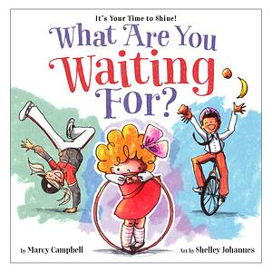 What Are You Waiting For? by Marcy Campbell