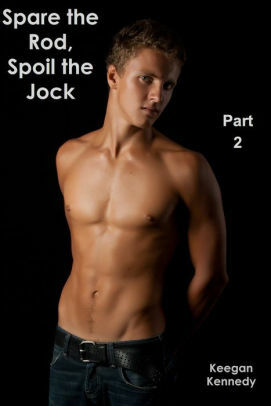 Spare the Rod, Spoil the Jock - The Complete Series by Keegan Kennedy