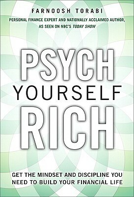 Psych Yourself Rich: Get the Mindset and Discipline You Need to Build Your Financial Life by Farnoosh Torabi