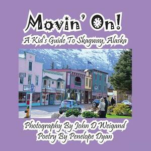 Movin' On! a Kid's Guide to Skagway, Alaska by Penelope Dyan