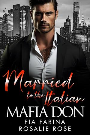 Married to the Italian Mafia Don by Fia Farina, Rosalie Rose