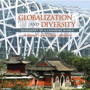 Globalization and Diversity: Geography of a Changing World by Martin Lewis, Lester Rowntree, Marie Price, William Wyckoff