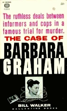 The Case of Barbara Graham by Bill Walker