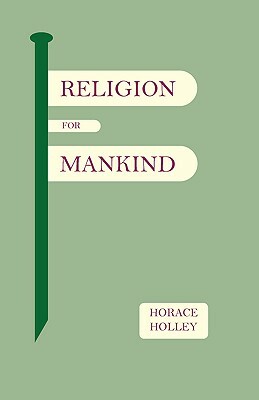 Religion for Mankind by Horace Holley