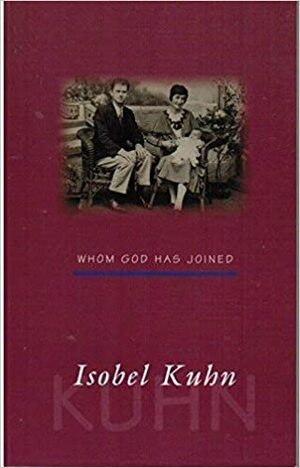 Whom God has joined: Sketches from a marriage in which God is first by Isobel Kuhn