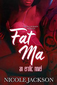 Fat Ma: An Erotic novel by Nicole Jackson