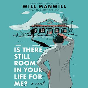 Is There Still Room in Your Life for Me? by Will Manwill