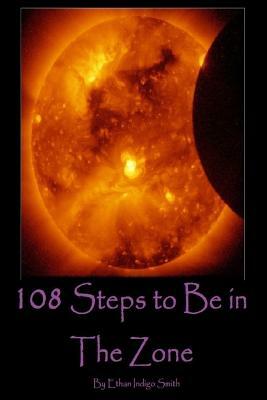 108 Steps to Be in The Zone by Ethan Indigo Smith