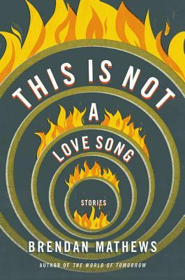 This Is Not a Love Song by Brendan Mathews