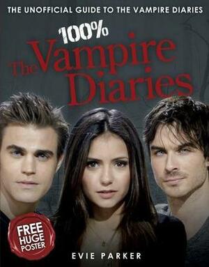 100% The Vampire Diaries: The Unofficial Guide To The Vampire Diaries by Evie Parker