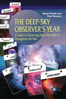 The Deep-Sky Observer's Year: A Guide to Observing Deep-Sky Objects Throughout the Year by Paul Parsons