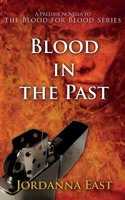 Blood in the Past: A Prelude Novella to the Blood for Blood Series by Jordanna East