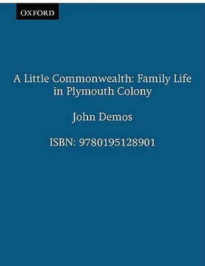 Little Commonwealth: Family Life in Plymouth Colony by John Putnam Demos