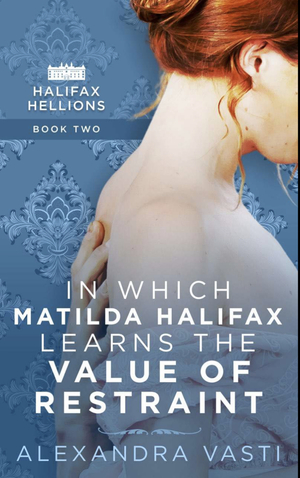 In Which Matilda Halifax Learns the Value of Restraint by Alexandra Vasti