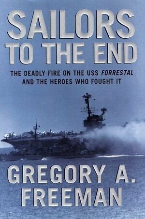 Sailors to the End by Gregory A. Freeman
