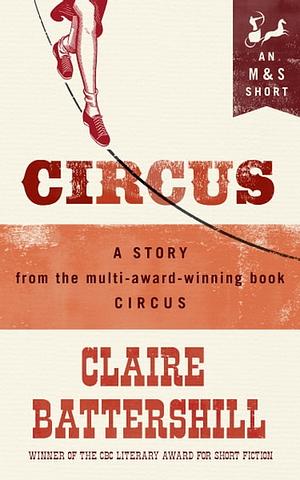 Circus: A Story from Circus by Claire Battershill