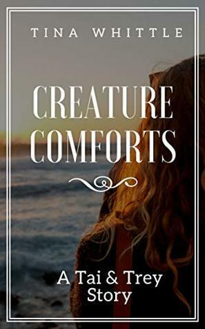Creature Comforts: A Tai & Trey Story by Tina Whittle