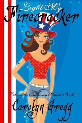 Light My Firecracker by Carolyn Gregg, Linda Mooney