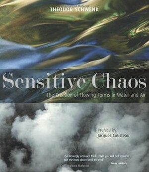 Sensitive Chaos: The Creation of Flowing Forms in Water and Air by Theodor Schwenk, Jacques-Yves Cousteau
