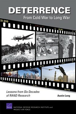 Deterrence-From Cold War to Long War: Lessons from Six Decades of RAND Research by Austin Long
