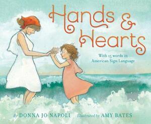 Hands & Hearts: With 15 Words in American Sign Language by Donna Jo Napoli