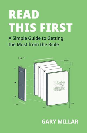 Read This First- A simple guide to getting the most from the Bible by J. Gary Millar, J. Gary Millar