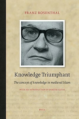 Knowledge Triumphant: The Concept of Knowledge in Medieval Islam by Franz Rosenthal