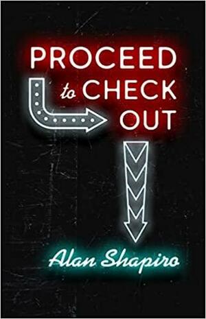 Proceed to Check Out by Alan Shapiro