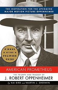 American Prometheus: The Triumph and Tragedy of J. Robert Oppenheimer by Martin J. Sherwin, Kai Bird, Kai Bird