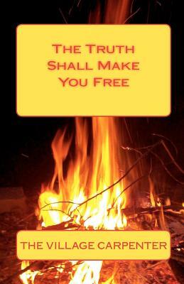 The Truth Shall Make You Free by The Village Carpenter, Minister Charles Lee Emerson