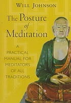 The Posture of Meditation: A Practical Manual for Meditators of All Traditions by Will Johnson