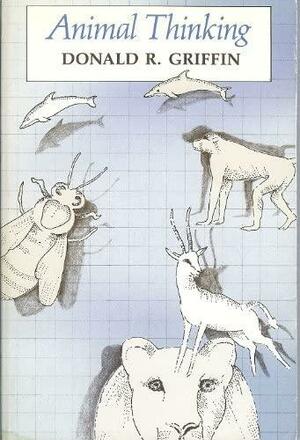 Animal Thinking by Donald R. Griffin