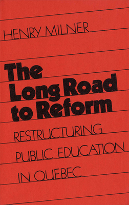 The Long Road to Reform: Restructuring Public Education in Quebec by Henry Milner
