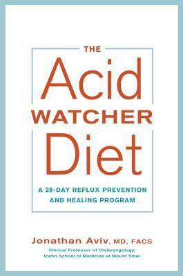 The Acid Watcher Diet: A 28-Day Reflux Prevention and Healing Program by Jonathan Aviv