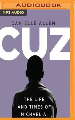 Cuz: Or the Life and Times of Michael A. by Danielle S. Allen