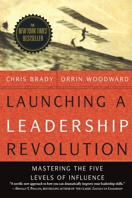 Launching a Leadership Revolution: Mastering the Five Levels of Influence by Orrin Woodward, Chris Brady