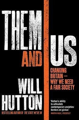 Them And Us: Politics, Greed And Inequality Why We Need A Fair Society by Will Hutton
