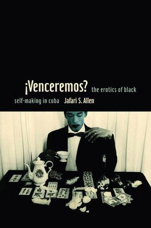 Ivenceremos?: The Erotics of Black Self-Making in Cuba by Jafari S. Allen