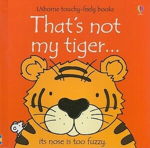 That's Not My Tiger... by Rachel Wells, Fiona Watt