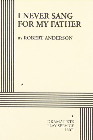 I Never Sang for My Father by Robert Woodruff Anderson