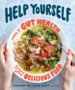 Help Yourself: A Guide to Gut Health for People Who Love Delicious Food by Lindsay Maitland Hunt