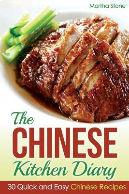 The Chinese Kitchen Diary: 30 Quick and Easy Chinese Recipes by Martha Stone