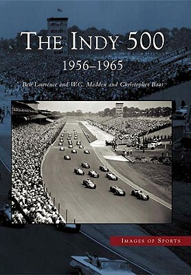 The Indy 500: 1956-1965 by W. C. Madden, Ben Lawrence, Christopher Baas
