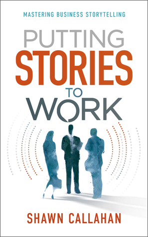 Putting Stories to Work by Shawn Callahan